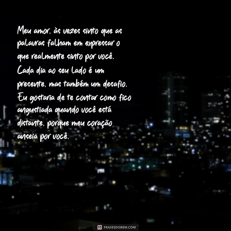 carta aberta para namorado chorar Meu amor, às vezes sinto que as palavras falham em expressar o que realmente sinto por você. Cada dia ao seu lado é um presente, mas também um desafio. Eu gostaria de te contar como fico angustiada quando você está distante, porque meu coração anseia por você.