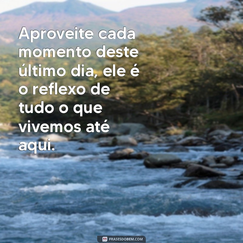 Reflexões e Frases Inspiradoras para o Último Dia do Ano 