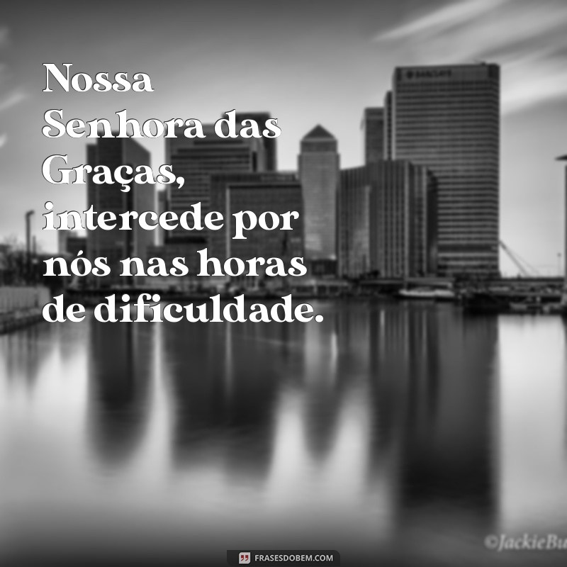 oracao a nossa senhora das graças Nossa Senhora das Graças, intercede por nós nas horas de dificuldade.