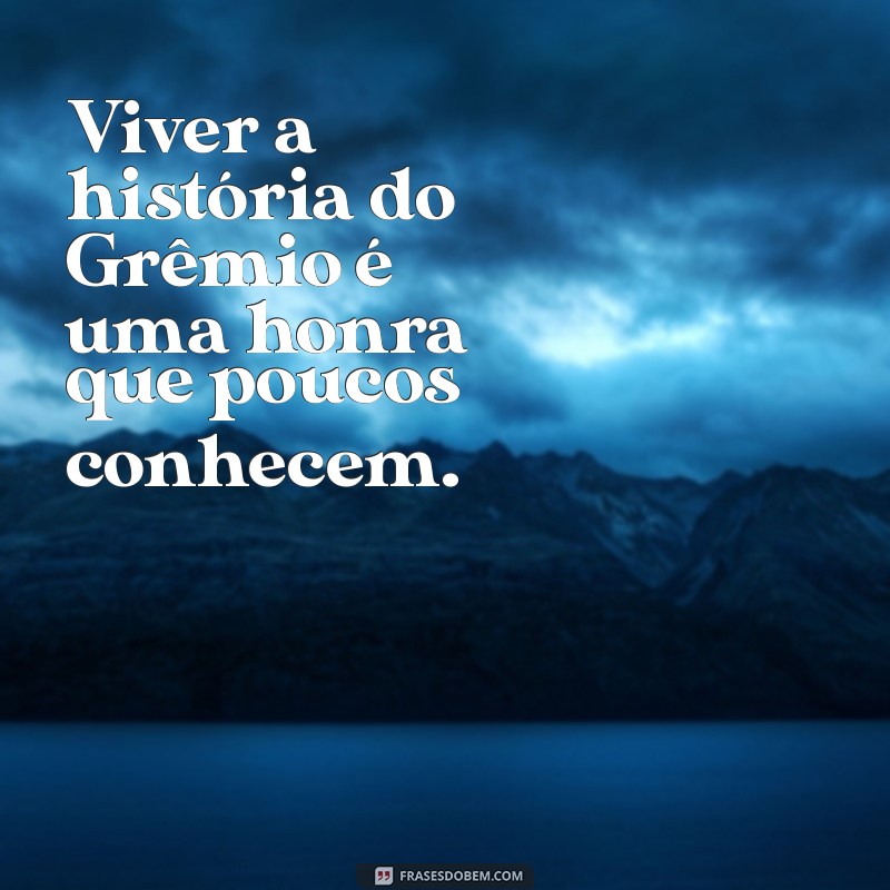 As Melhores Frases do Grêmio: Inspiração para Torcedores e Apaixonados pelo Tricolor 