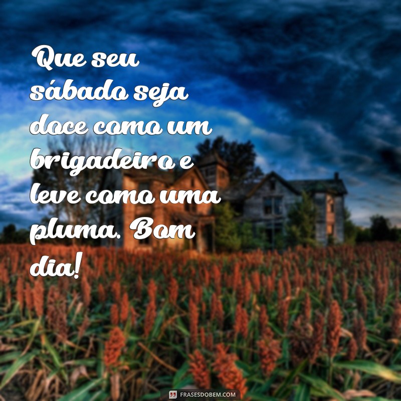 Mensagens Inspiradoras para um Bom Dia de Sábado: Compartilhe Alegria! 