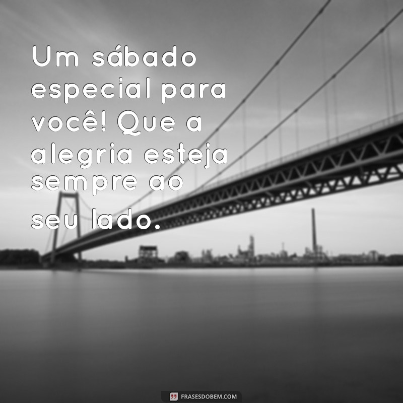 Mensagens Inspiradoras para um Bom Dia de Sábado: Compartilhe Alegria! 