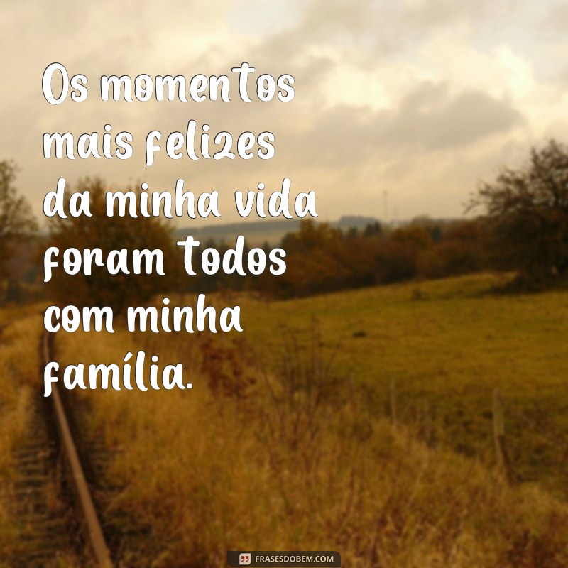 Descubra as melhores frases sobre família: a base do meu amor e felicidade 