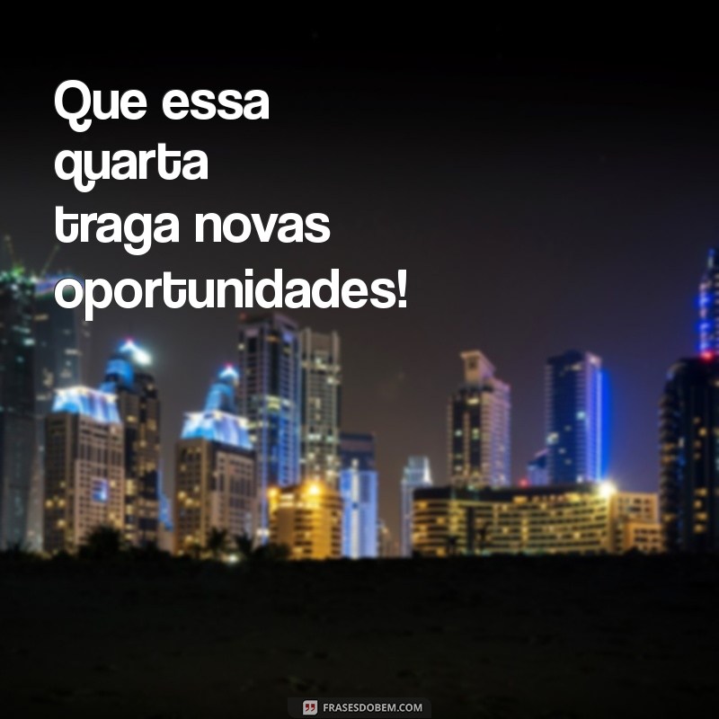 Como Tornar Sua Quarta-Feira Incrível: Dicas e Frases Inspiradoras 