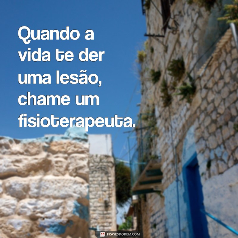 Divirta-se com as melhores frases de fisioterapia engraçadas! 