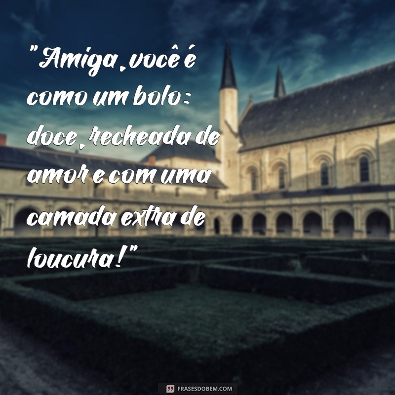 frases engraçadas para bolo de amiga 