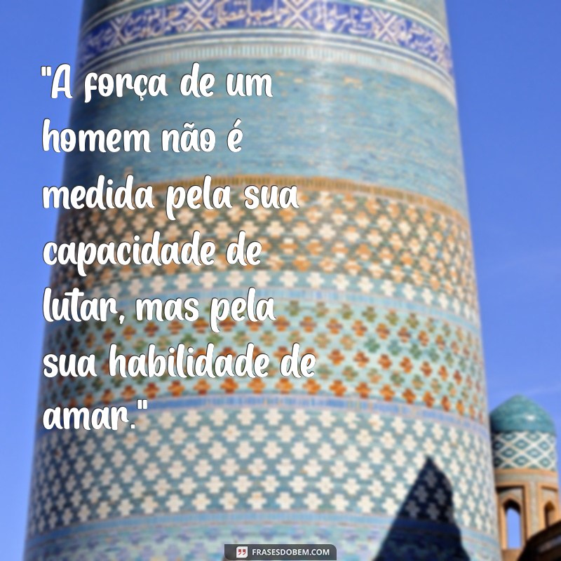 frases de homens fortes 