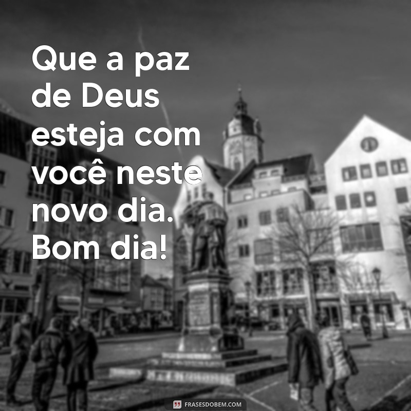 Mensagens Inspiradoras de Bom Dia: Que Deus Abençoe Seu Dia! 