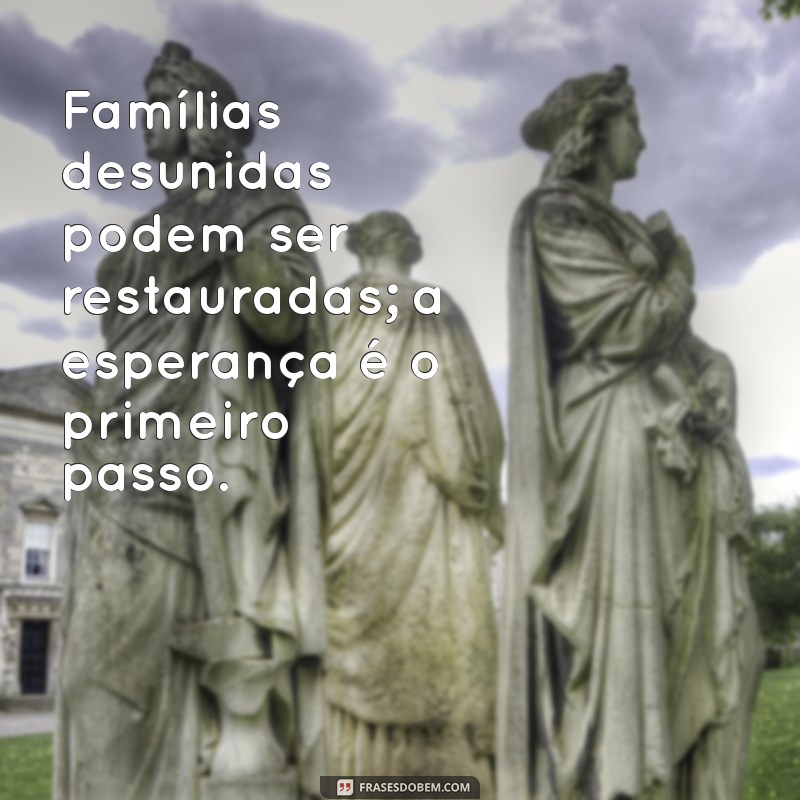 Frases Impactantes para Reunir uma Família Desunida 