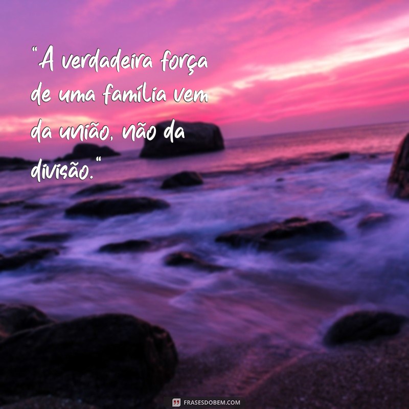 frases para família desunida 