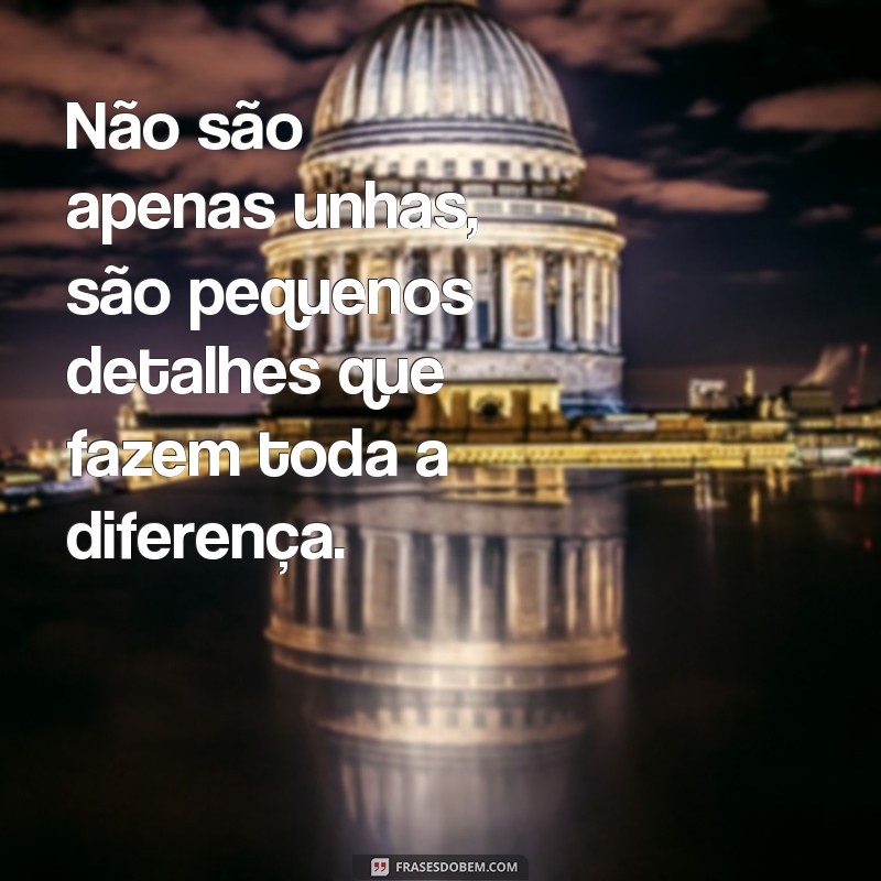 Descubra as melhores frases para deixar suas unhas simples e bonitas! 