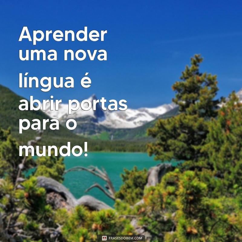 Mensagens Inspiradoras para Quem Vai Fazer Intercâmbio: Dicas e Reflexões 