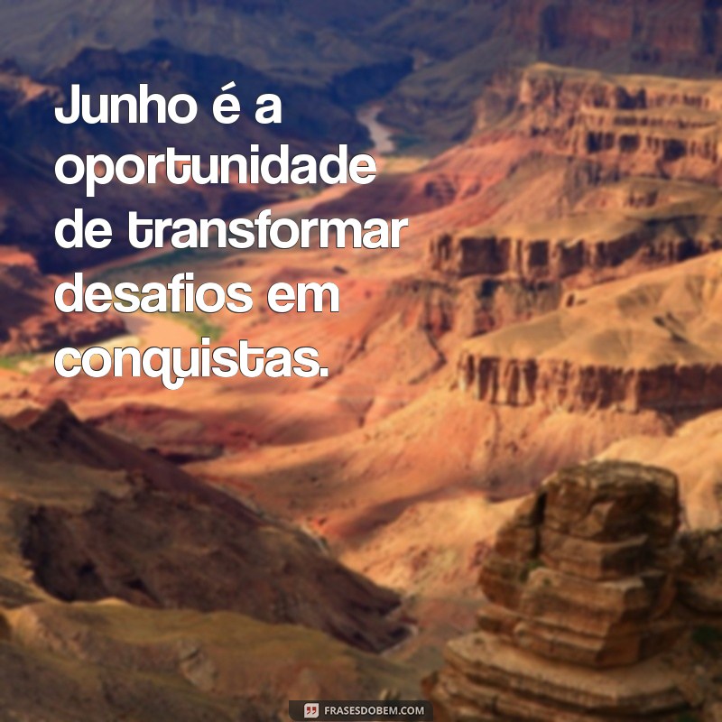 Frases Inspiradoras para Celebrar o Início de Junho 