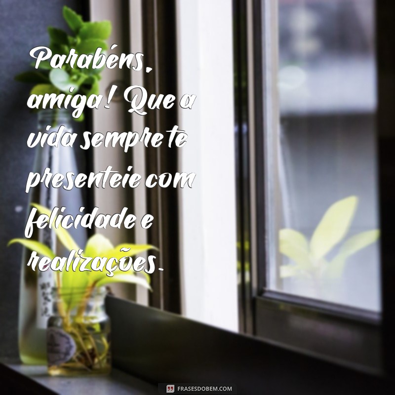 frases parabéns amiga tumblr simples Parabéns, amiga! Que a vida sempre te presenteie com felicidade e realizações.