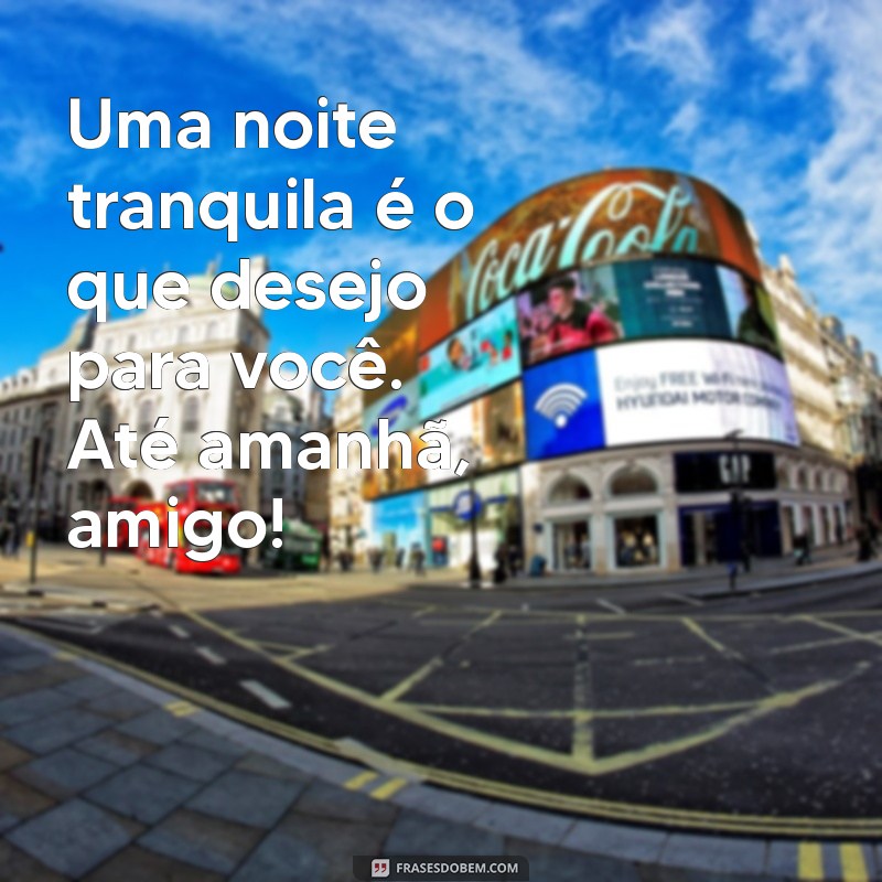 Frases Inspiradoras de Boa Noite para Celebrar a Amizade 