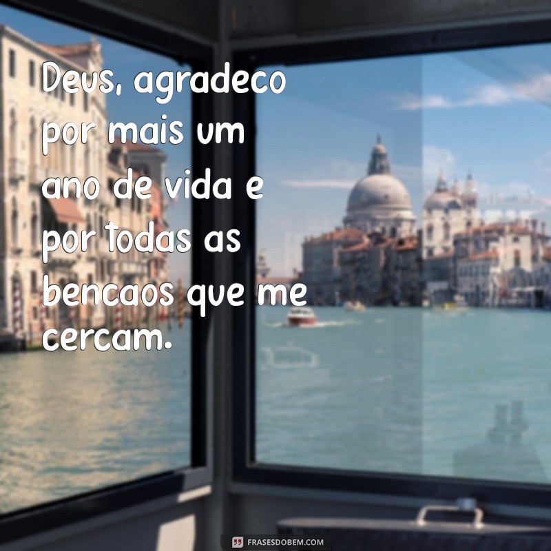 mensagem de agradecimento pelo meu aniversário a deus Deus, agradeço por mais um ano de vida e por todas as bênçãos que me cercam.