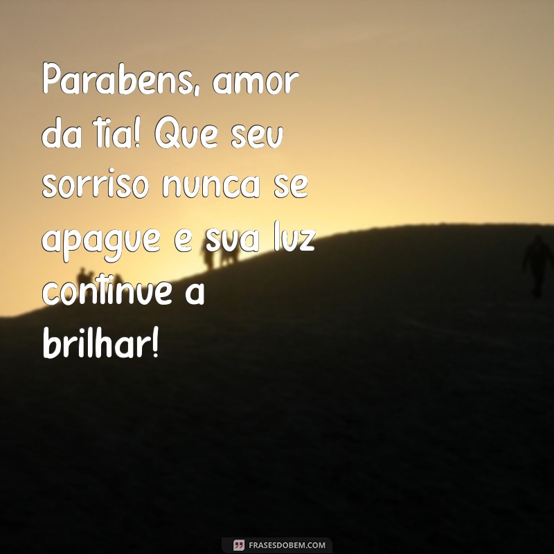 parabéns amor da tia tumblr Parabéns, amor da tia! Que seu sorriso nunca se apague e sua luz continue a brilhar!