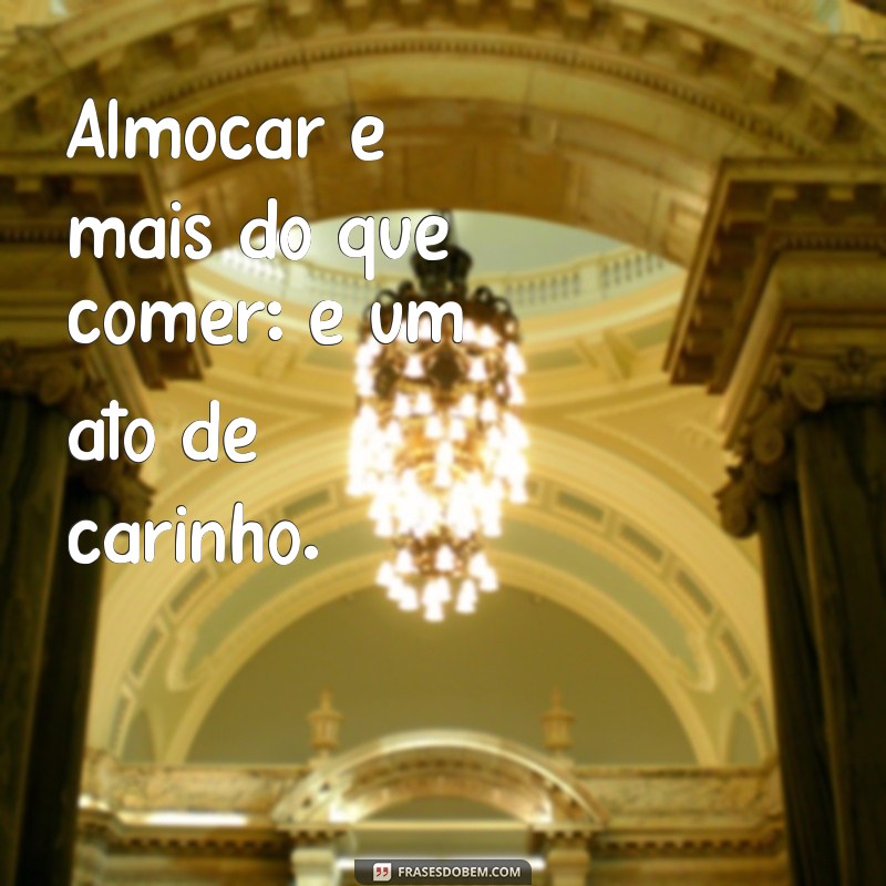 Frases Inspiradoras para Tornar Seu Almoço Mais Especial 