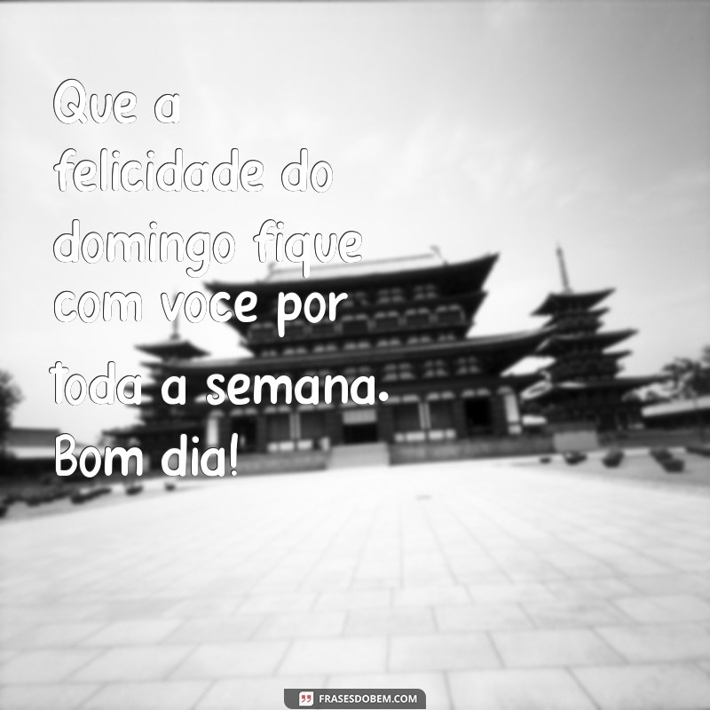 Mensagens Inspiradoras de Bom Dia para um Ótimo Domingo 