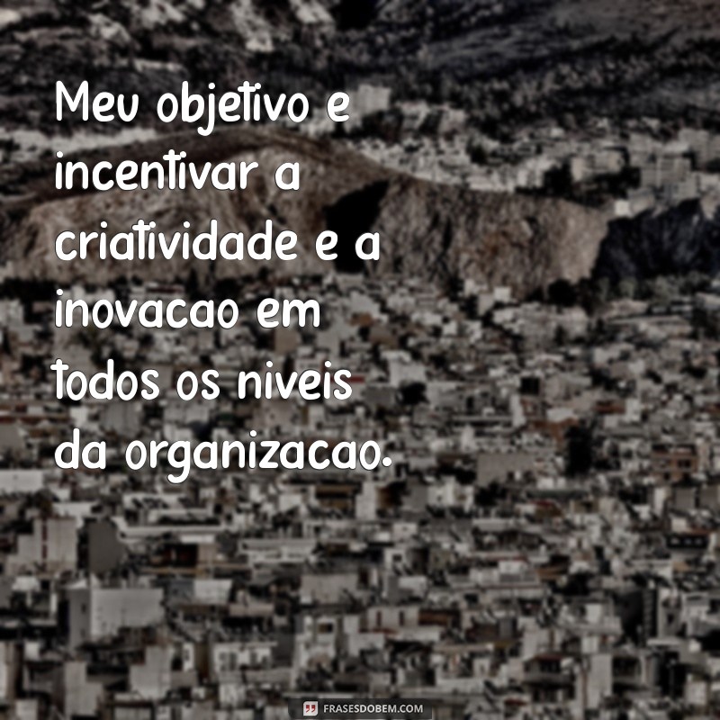 Descubra Seu Objetivo na Empresa: Exemplos Práticos para Inspirar Sua Carreira 