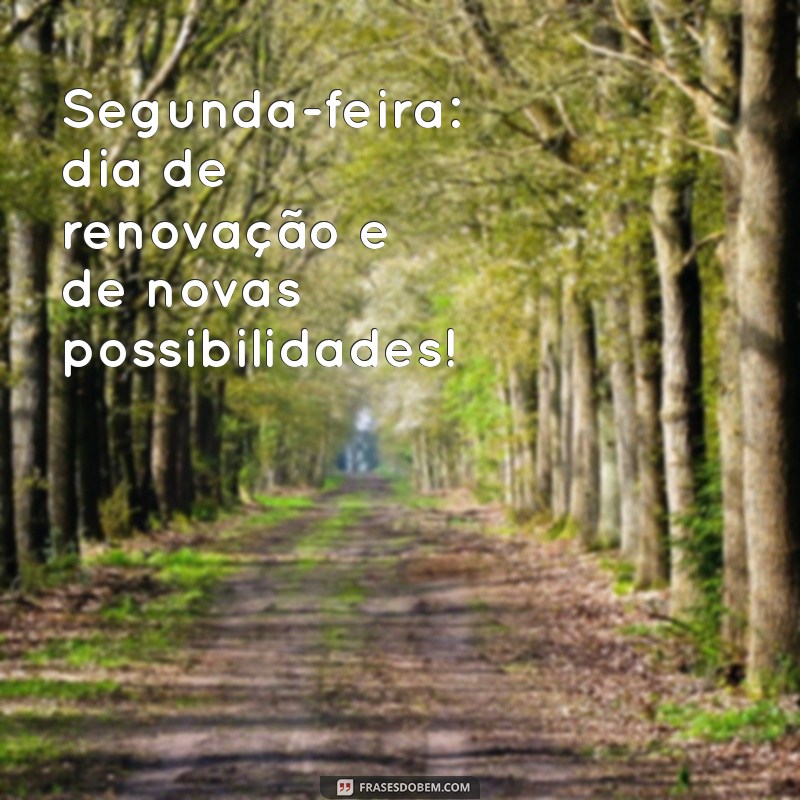 Comece Sua Semana com Positividade: Bom Dia, Segunda-feira! 