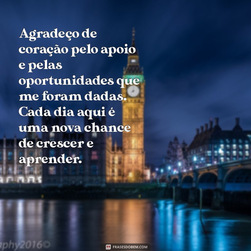 mensagem de agradecimento de trabalho Agradeço de coração pelo apoio e pelas oportunidades que me foram dadas. Cada dia aqui é uma nova chance de crescer e aprender.