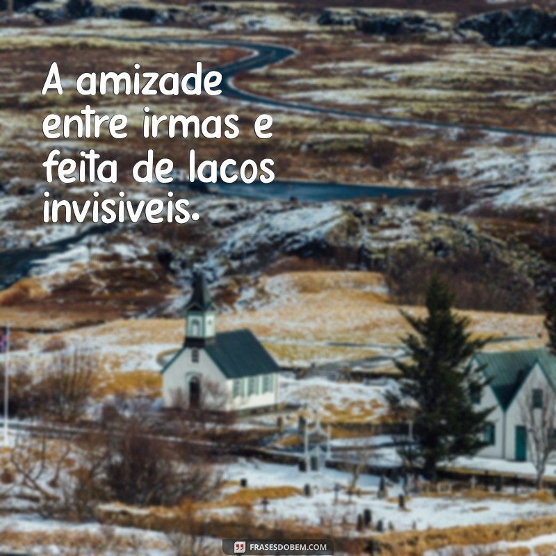 Frases Inspiradoras para Irmãs: Encontre a Mensagem Perfeita para Compartilhar no Tumblr 