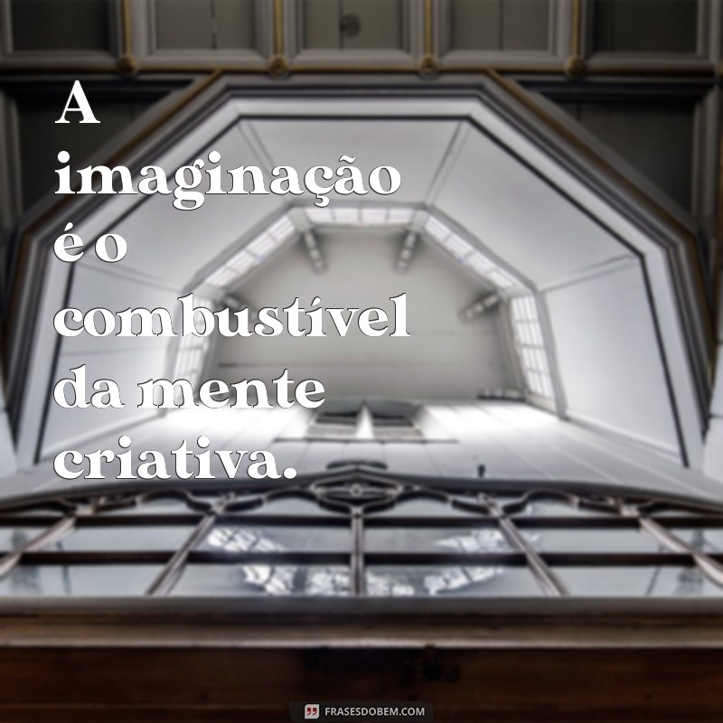 Desperte sua criatividade com estas inspiradoras frases de imaginação 