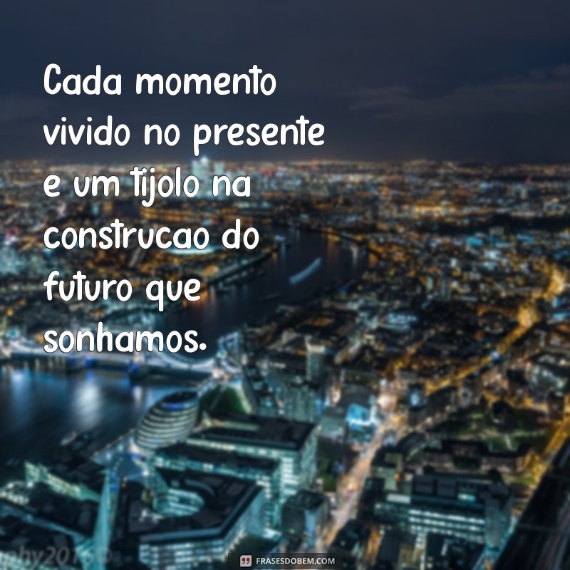 Reflexões Profundas: Frases Inspiradoras sobre Passado, Presente e Futuro 