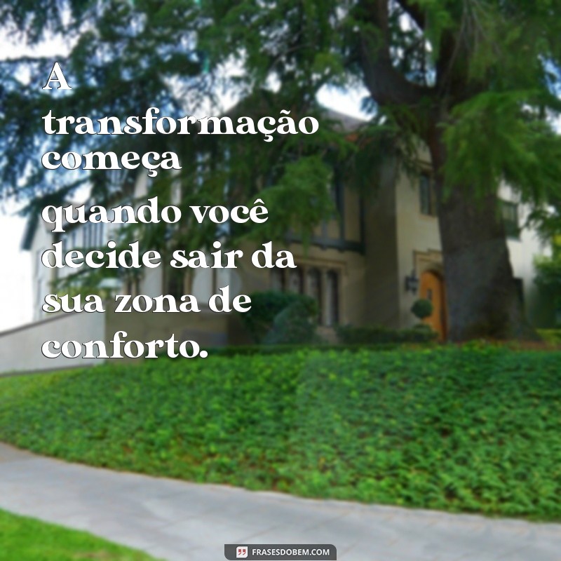 Frases Inspiradoras sobre Mudanças: Transforme sua Vida com Palavras 