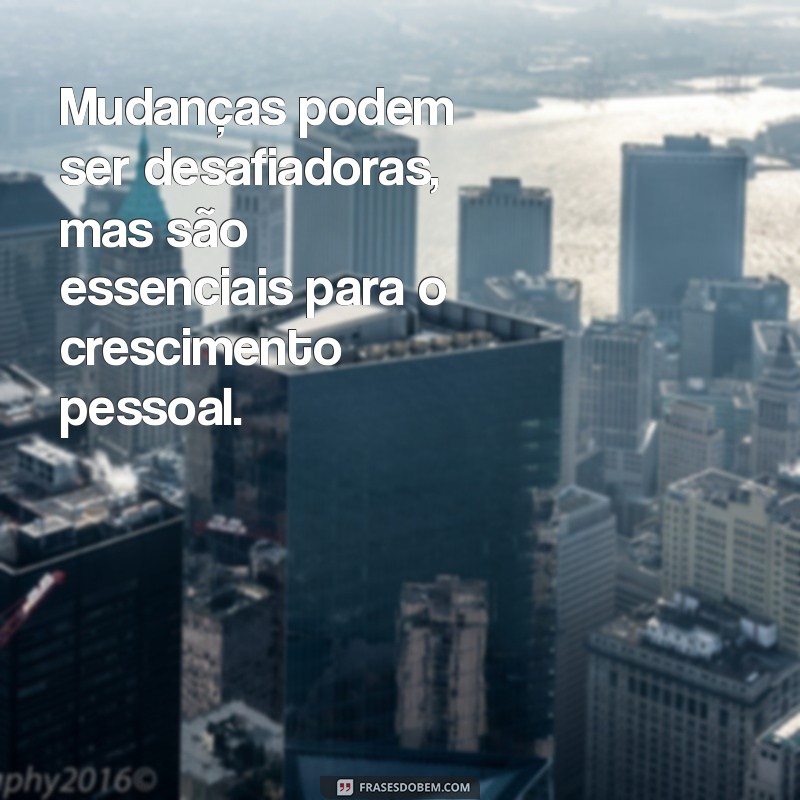 Frases Inspiradoras sobre Mudanças: Transforme sua Vida com Palavras 