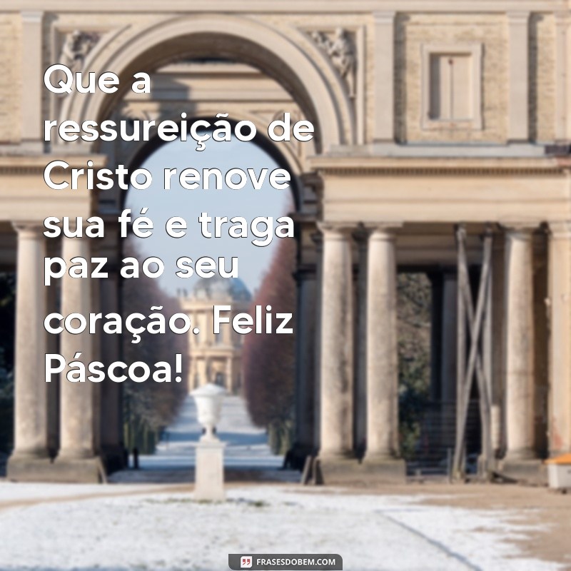 mensagem católica de páscoa Que a ressureição de Cristo renove sua fé e traga paz ao seu coração. Feliz Páscoa!