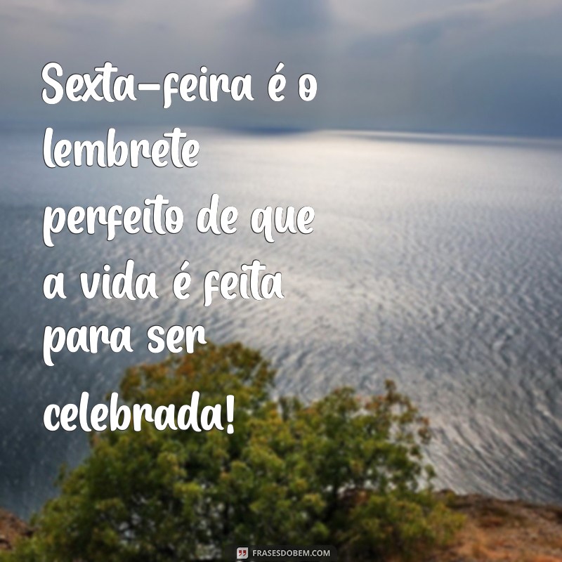 Frases Inspiradoras para uma Sexta-Feira Animada e Cheia de Energia 