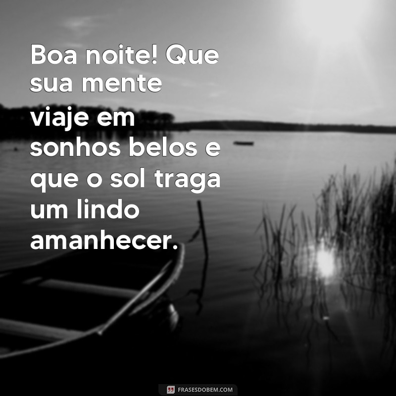 Boa Noite: Frases Inspiradoras para Bons Sonhos e um Amanhecer Radiante 