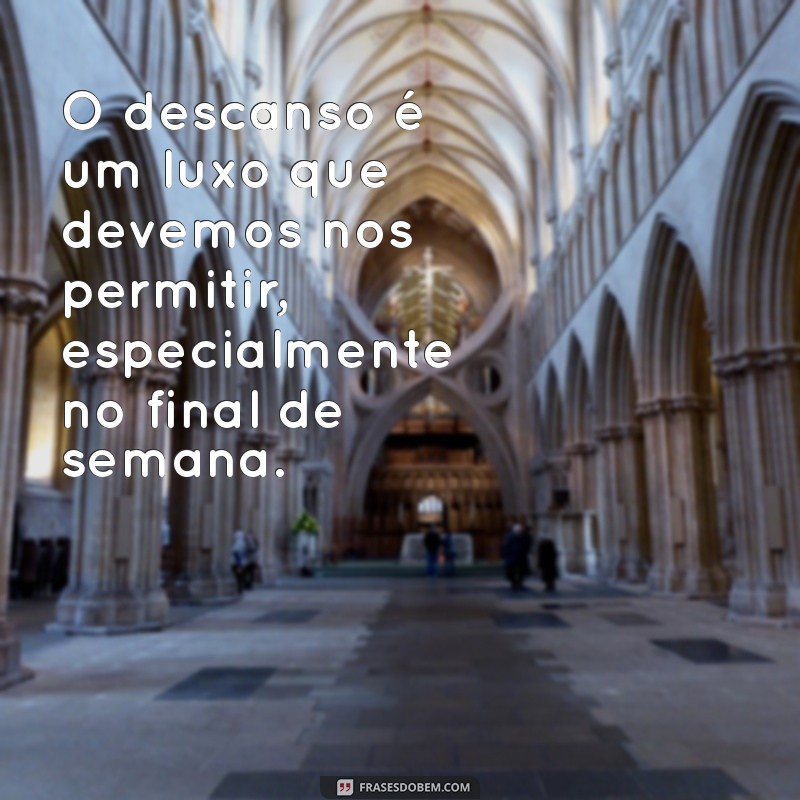 Frases Inspiradoras para Aproveitar Seu Final de Semana ao Máximo 