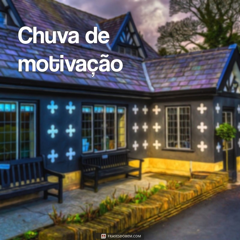 Chuva de Ideias: Como Aproveitar a Criatividade em Dias Chuvosos 