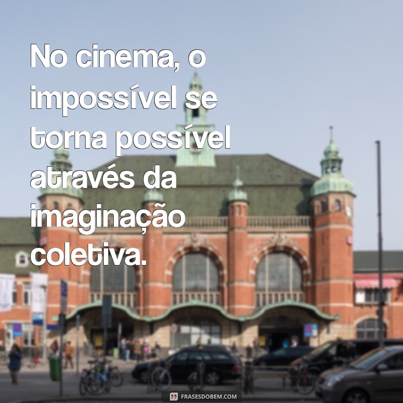 As Melhores Frases sobre Cinema para Inspirar sua Paixão pelo Cinema 