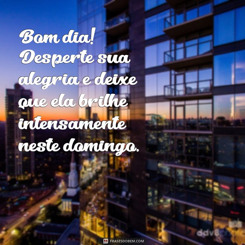 Mensagens Inspiradoras de Bom Dia para um Domingo Feliz 