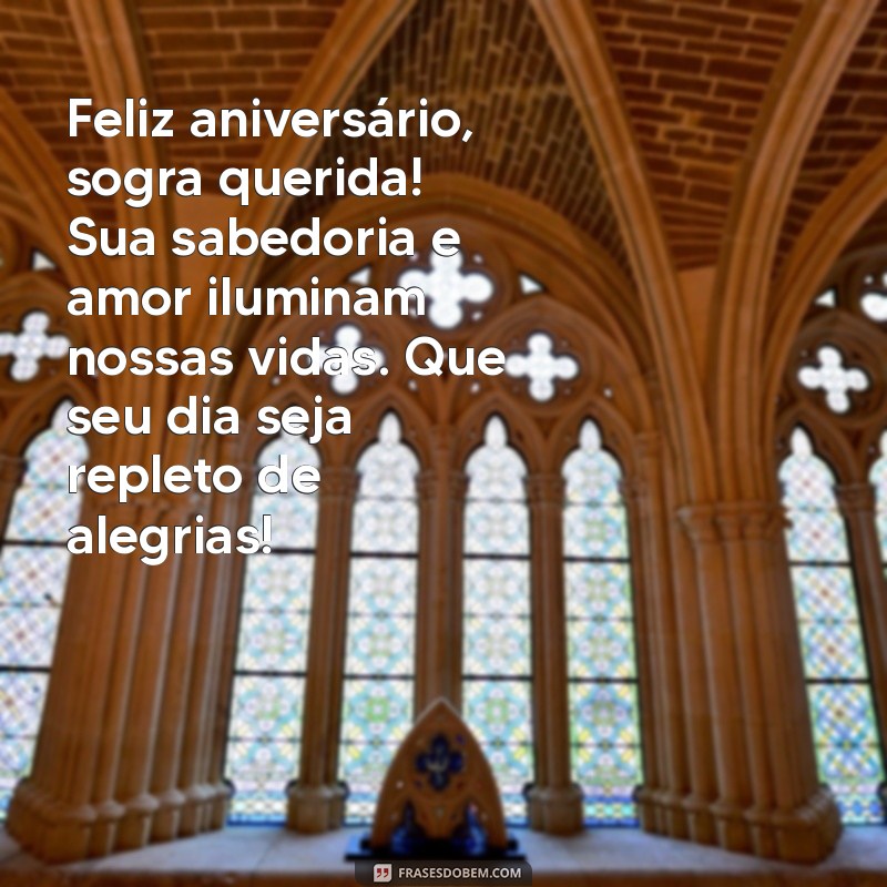 mensagem de aniversario pra sogra Feliz aniversário, sogra querida! Sua sabedoria e amor iluminam nossas vidas. Que seu dia seja repleto de alegrias!