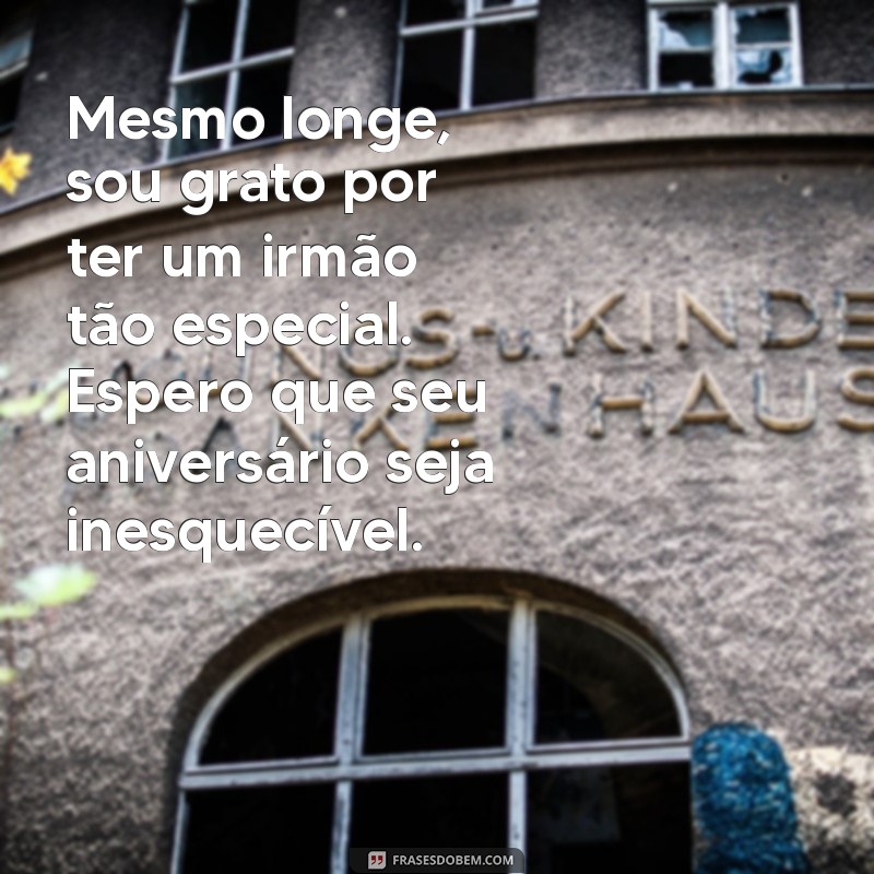 Mensagens de Aniversário para Irmão Distante: Celebre Mesmo a Distância 