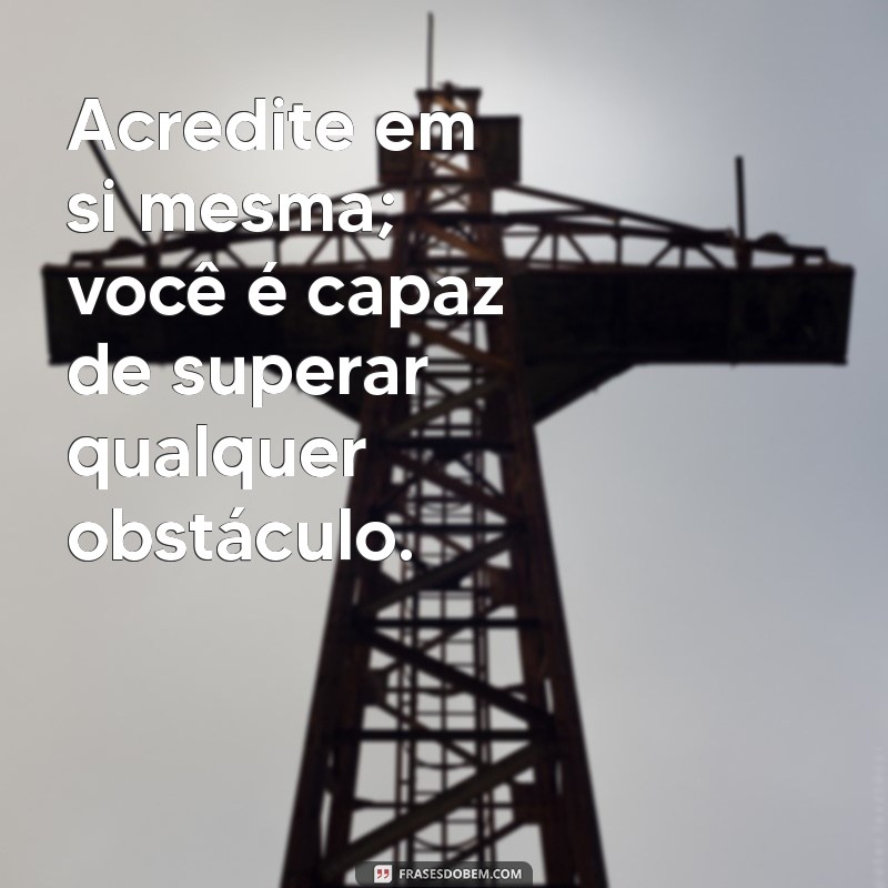 Frases Motivacionais Poderosas para Confortar Sua Amiga Triste 