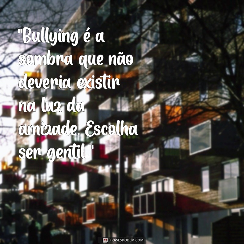 mensagem sobre bullying 