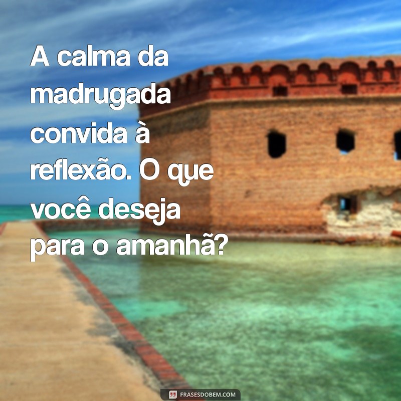 Frases Inspiradoras para Refletir na Madrugada 