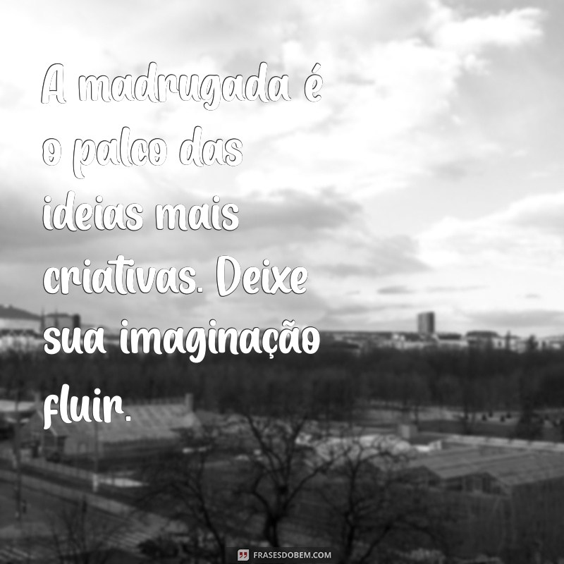 Frases Inspiradoras para Refletir na Madrugada 