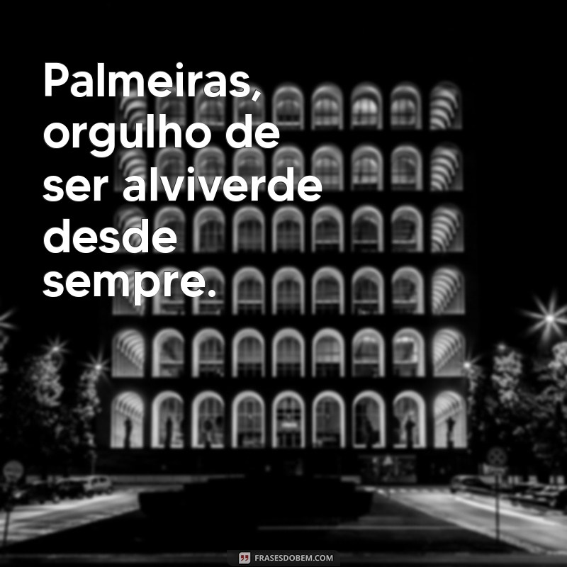 Frases Inspiradoras e Engraçadas sobre o Palmeiras: Para Torcedores Apaixonados 