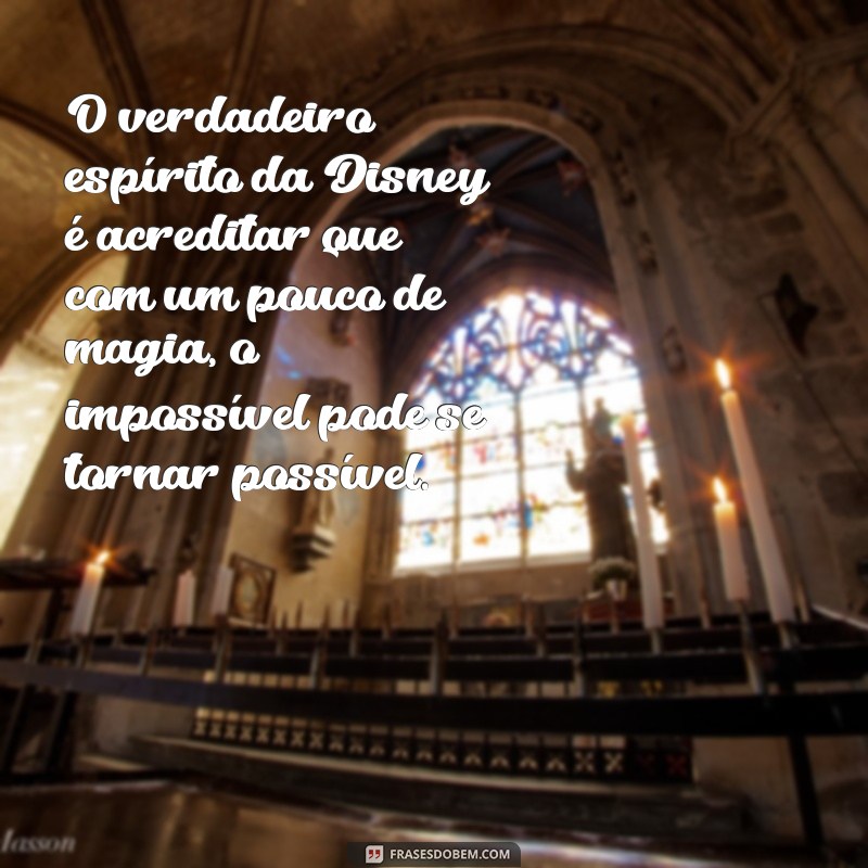 Frases Inspiradoras de Walt Disney: Transformando o Impossível em Possível 