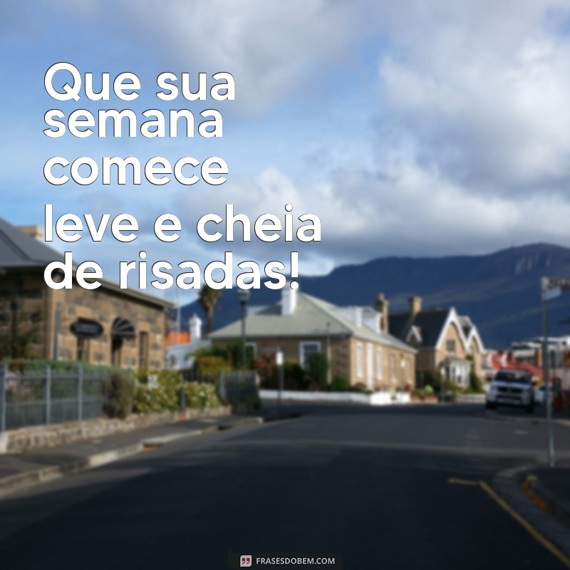 boa semana divertido Que sua semana comece leve e cheia de risadas!