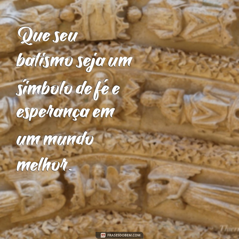 Mensagens Inspiradoras para Celebrar o Batismo: Compartilhe Amor e Fé 