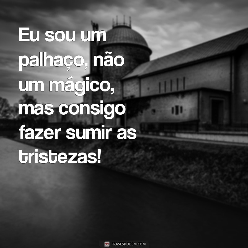 Descubra as melhores frases de palhaços para alegrar o seu dia! 