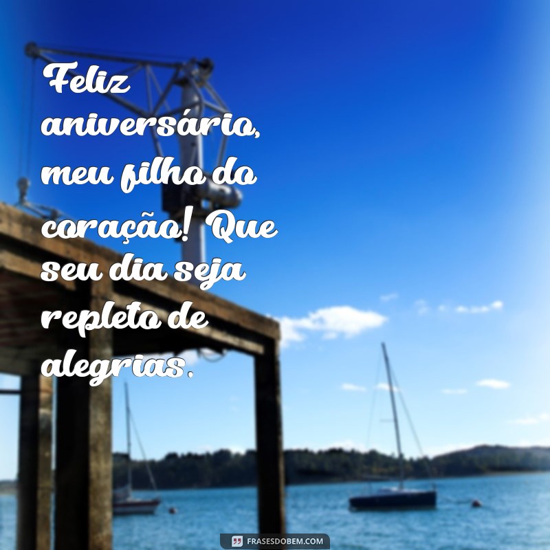 feliz aniversario filho do coração Feliz aniversário, meu filho do coração! Que seu dia seja repleto de alegrias.